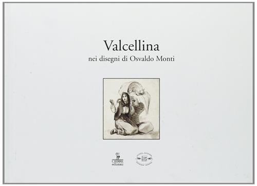 Valcellina. Nei Disegni Di Osvaldo Monti A. Colonnello Cierre Edizioni 2008