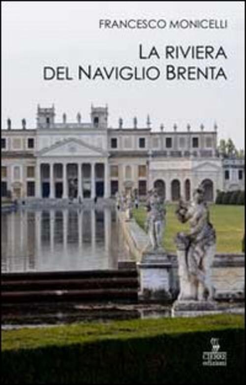 La Riviera Del Naviglio Brenta Francesco Monicelli Cierre Edizioni 2012