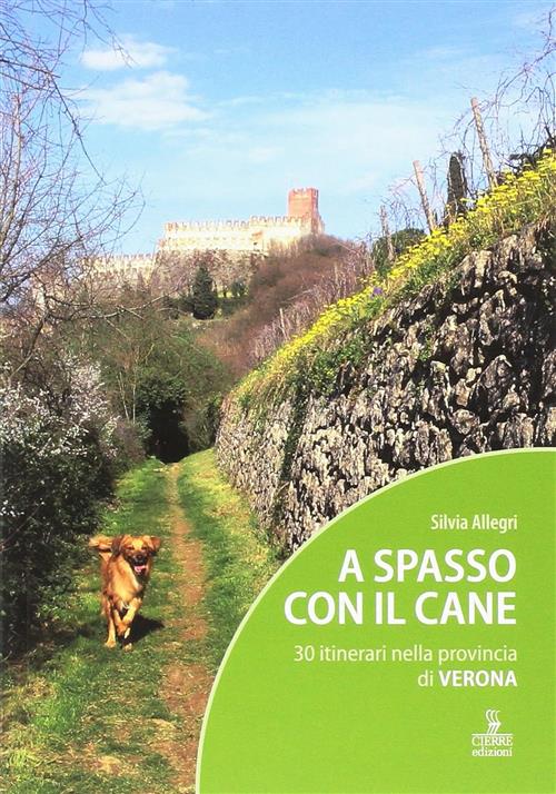 A Spasso Con Il Cane. 30 Itinerari Nella Provincia Di Verona. Con Carta Geogra