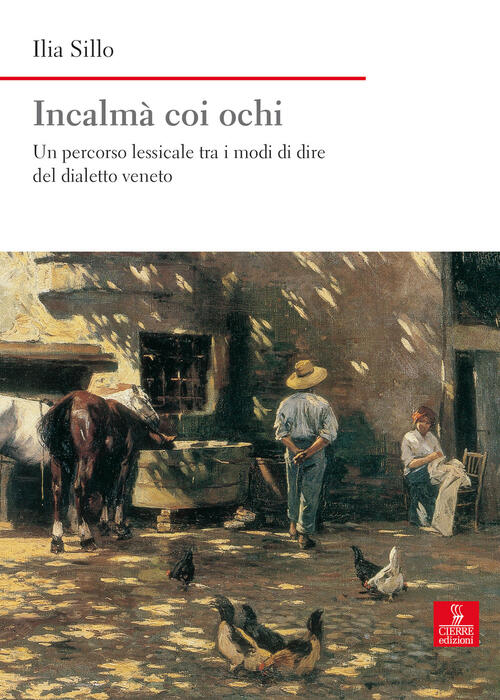 Incalma Coi Ochi. Un Percorso Lessicale Tra I Modi Di Dire Del Dialetto Veneto