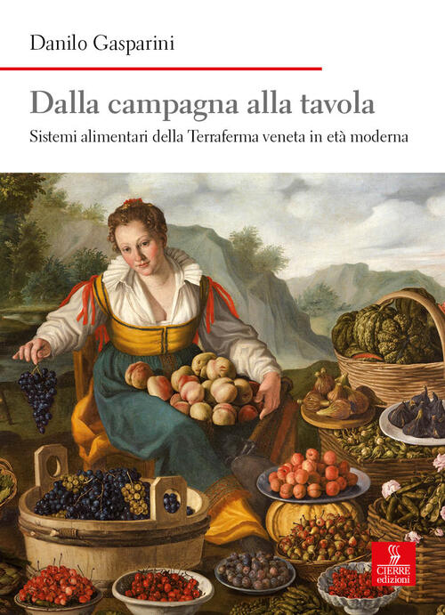 Dalla Campagna Alla Tavola. Sistemi Alimentari Della Terraferma Veneta In Eta