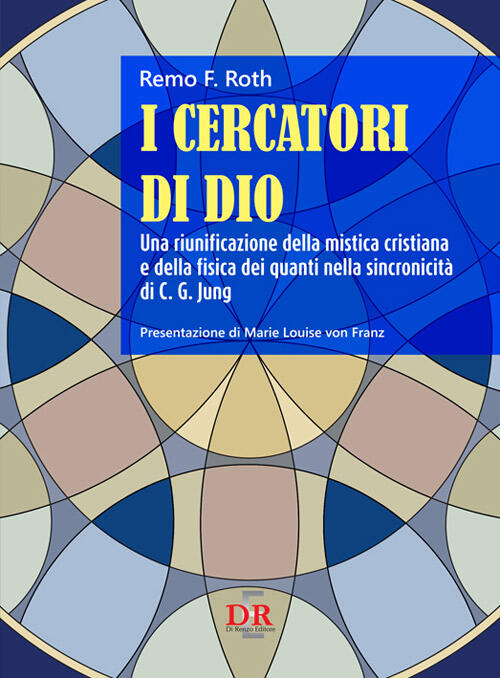 I Cercatori Di Dio. Una Riunificazione Della Mistica Cristiana E Della Fisica