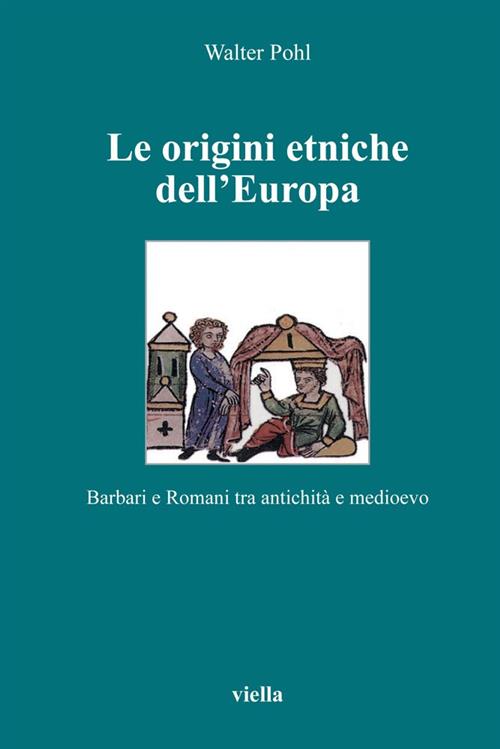 Le Origini Etniche Dell'europa. Barbari E Romani Tra Antichita E Medioevo Walt
