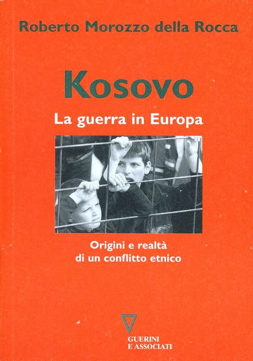 Kosovo. La Guerra In Europa. Origini E Realta Di Un Conflitto Etnico Roberto M