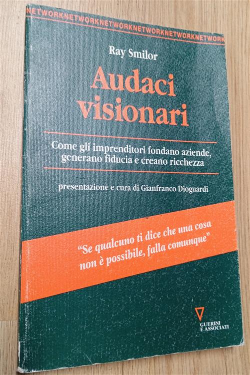 Audaci Visionari. Come Gli Imprenditori Fondano Aziende, Generano Fiducia E Cr