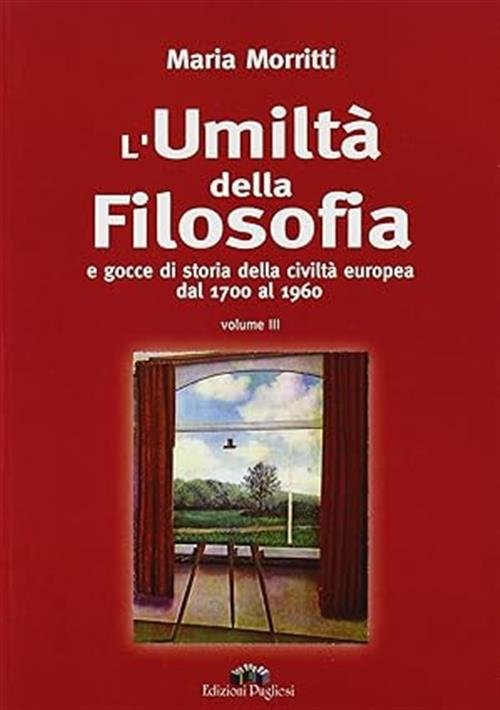 L' Umilta Della Filosofia E Gocce Di Storia Della Civilta Europea Dal 1700 Al