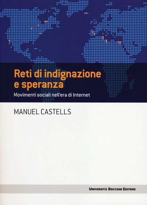 Reti Di Indignazione E Speranza. Movimenti Sociali Nell'era Di Internet Manuel