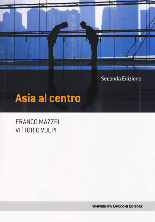 Asia Al Centro Franco Mazzei Universita Bocconi Editore 2014