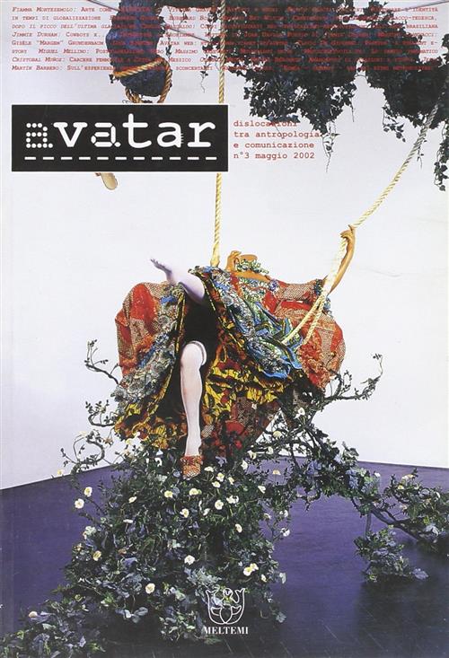 Avatar. Dislocazioni Tra Antropologia E Comunicazione. Vol. 3 Meltemi 2002