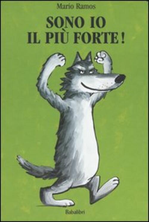 Sono Io Il Piu Forte! Ediz. Illustrata Mario Ramos Babalibri 2021