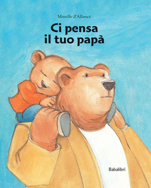 Ci Pensa Il Tuo Papa. Ediz. A Colori Mireille D'allance Babalibri 2006