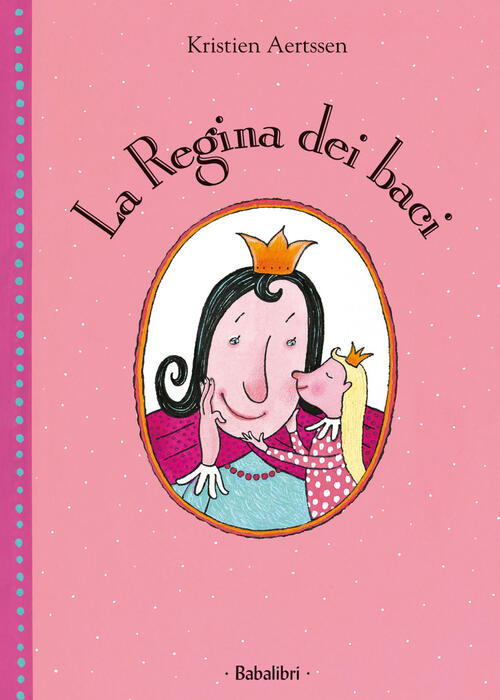 La Regina Dei Baci. Ediz. A Colori Kristien Aertssen Babalibri 2007