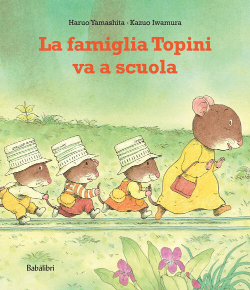 La Famiglia Topini Va A Scuola. Ediz. A Colori Haruo Yamashita Babalibri 2008