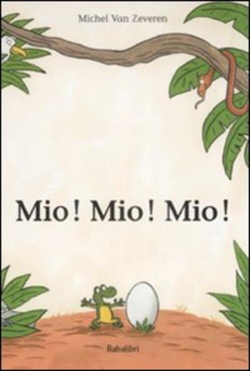 Mio! Mio! Mio! Michel Van Zeveren Babalibri 2009