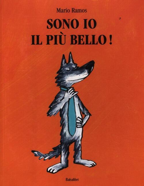 Sono Io Il Piu Bello! Ediz. Illustrata Mario Ramos Babalibri 2012
