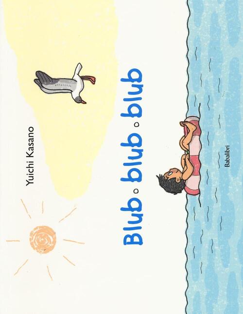 Blub Blub Blub. Ediz. Illustrata Yuichi Kasano Babalibri 2016