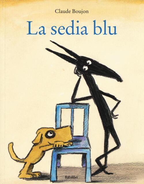 La Sedia Blu. Ediz. Illustrata Claude Boujon Babalibri 2016