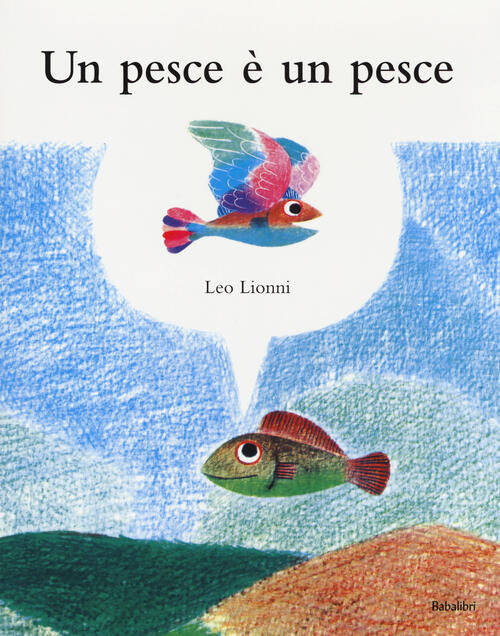 Un Pesce E Un Pesce. Ediz. A Colori Leo Lionni Babalibri 2017