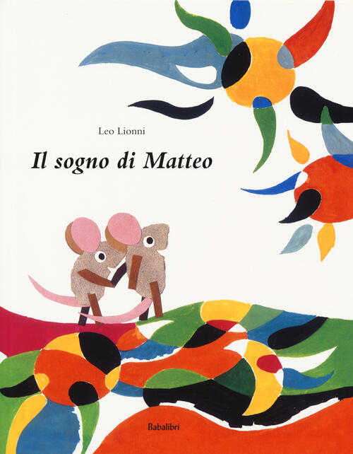 Il Sogno Di Matteo. Ediz. A Colori Leo Lionni Babalibri 2018