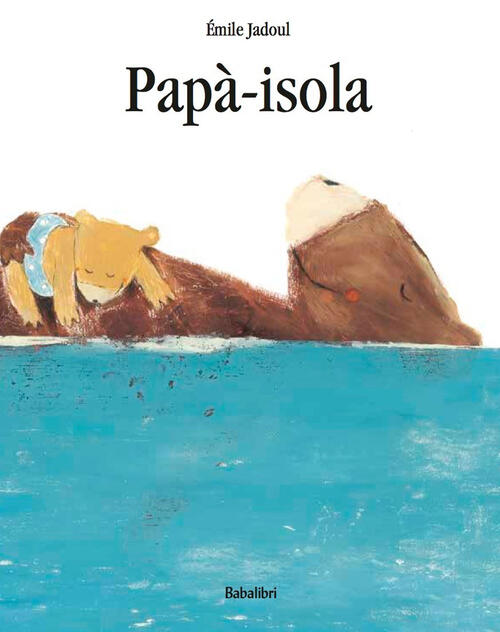 Papa-Isola. Ediz. A Colori Emile Jadoul Babalibri 2021
