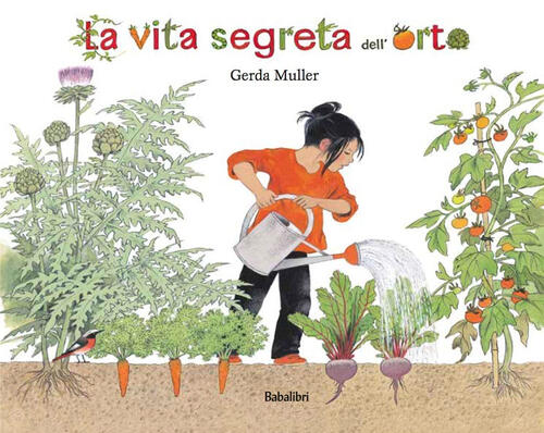 La Vita Segreta Dell'orto. Ediz. Illustrata Gerda Muller Babalibri 2021