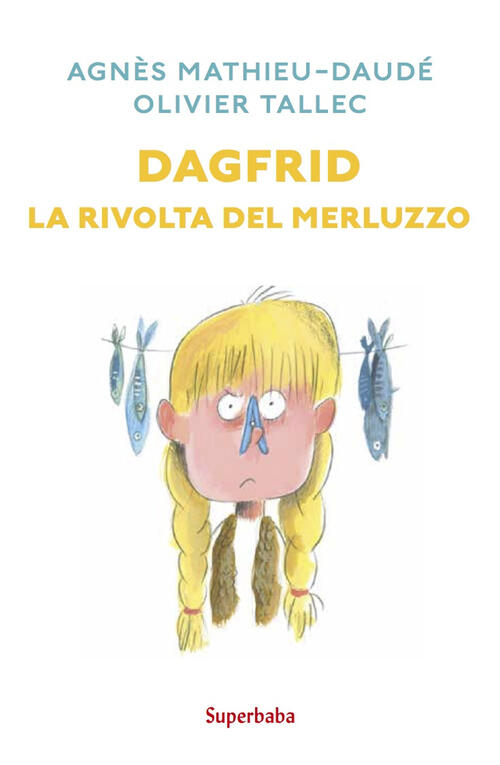 Dagfrid. La Rivolta Del Merluzzo Agnes Mathieu-Daude Babalibri 2023