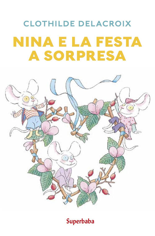 Nina E La Festa A Sorpresa. Ediz. A Colori Clothilde Delacroix Babalibri 2023