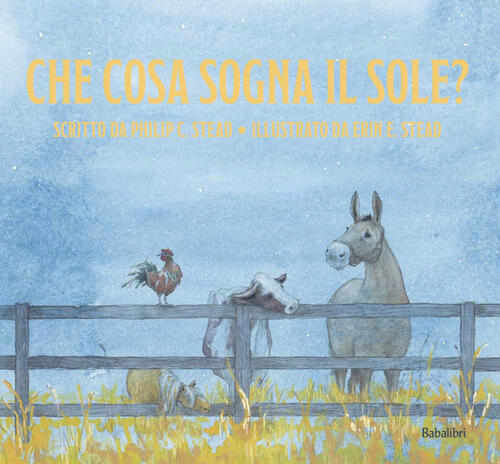 Che Cosa Sogna Il Sole. Ediz. Illustrata Philip C. Stead Babalibri 2023