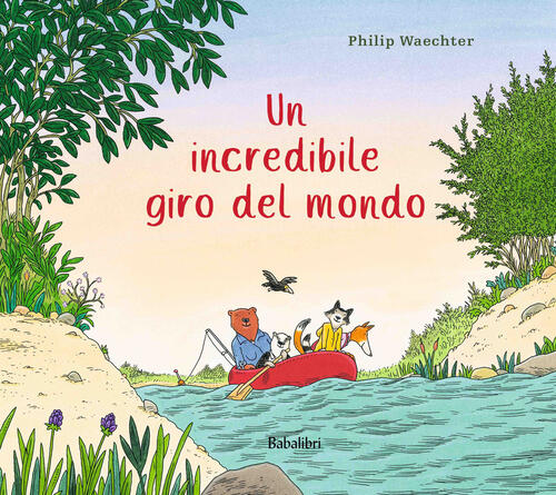 Un Incredibile Giro Del Mondo Philip Waechter Babalibri 2024