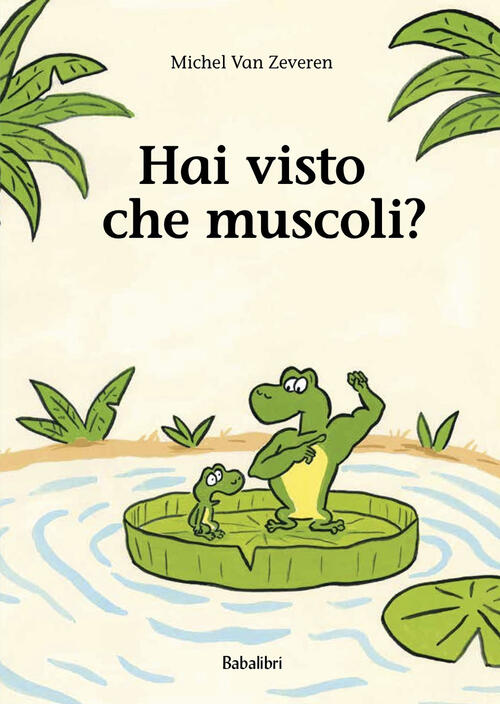 Hai Visto Che Muscoli? Ediz. Illustrata Michel Van Zeveren Babalibri 2024