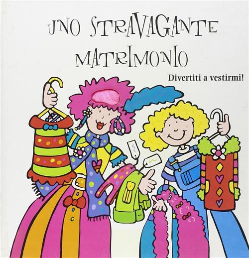 Uno Stravagante Matrimonio. Divertiti A Vestirmi! Anne Abbott La Nuova Frontie