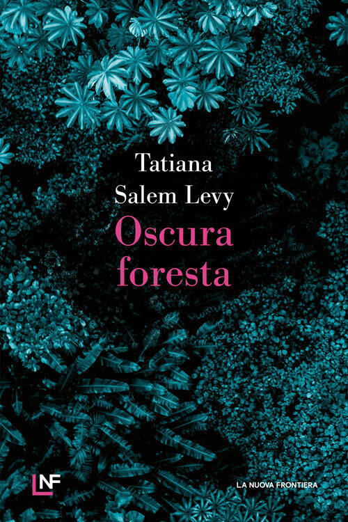 Oscura Foresta Tatiana Salem Levy La Nuova Frontiera 2024
