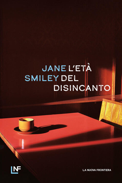L'eta Del Disincanto Jane Smiley La Nuova Frontiera 2025