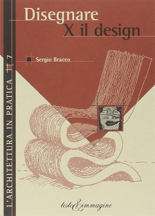 Disegnare Per Il Design Sergio Bracco Testo & Immagine 2003
