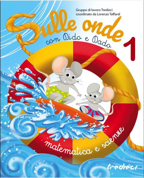 Sulle Onde Con Dido E Dado. Matematica E Scienze. Vol. 1 Tredieci 2022