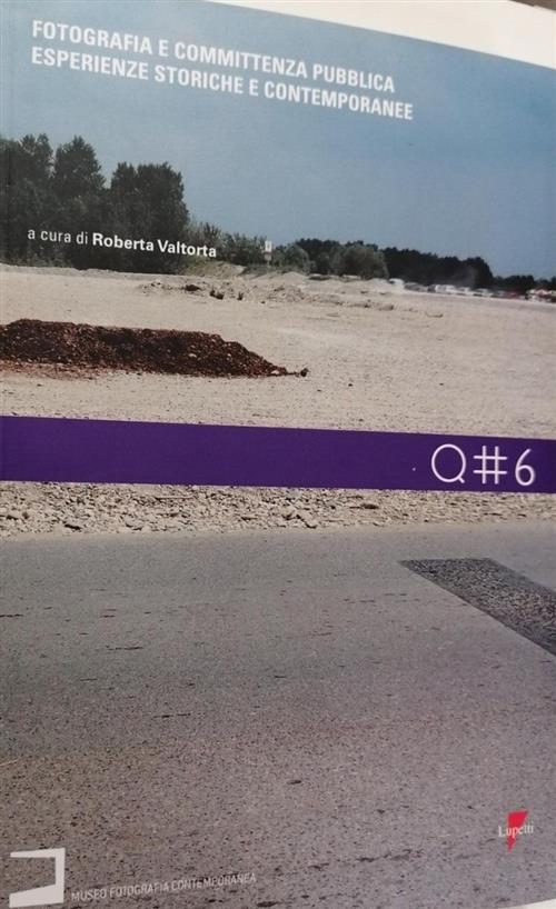 Fotografia E Committenza Pubblica. Esperienze Storiche E Contemporanee Roberta