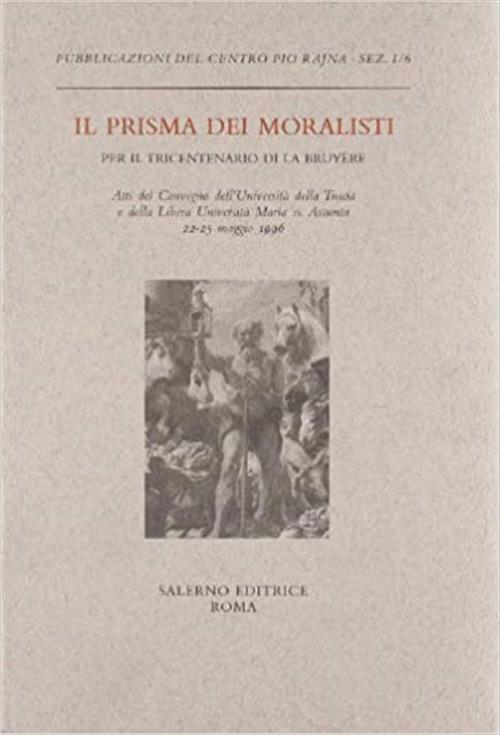 Il Prisma Dei Moralisti: Per Il Tricentenario Di La Bruyère
