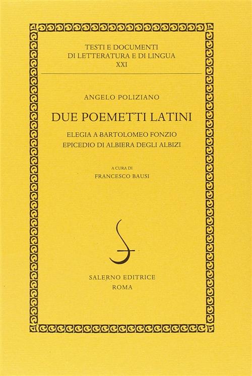 Due Poemetti Latini: Elegia A Bartolomeo Fonzio-Epicedio Di Albiera Degli Albizi