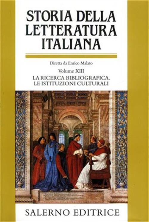 Storia Della Letteratura Italiana. Vol. 13: La Ricerca Bibliografica. Le Istituzioni Culturali.