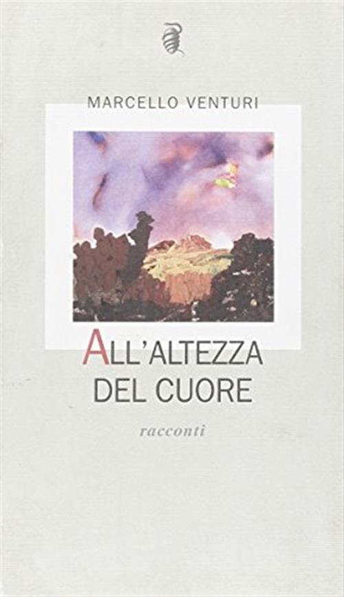 All'altezza Del Cuore Marcello Venturi Aragno 2008
