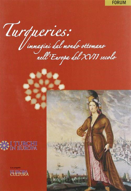 Turqueries: Immagini Dal Mondo Ottomano Nell'europa Del Xvii Secolo