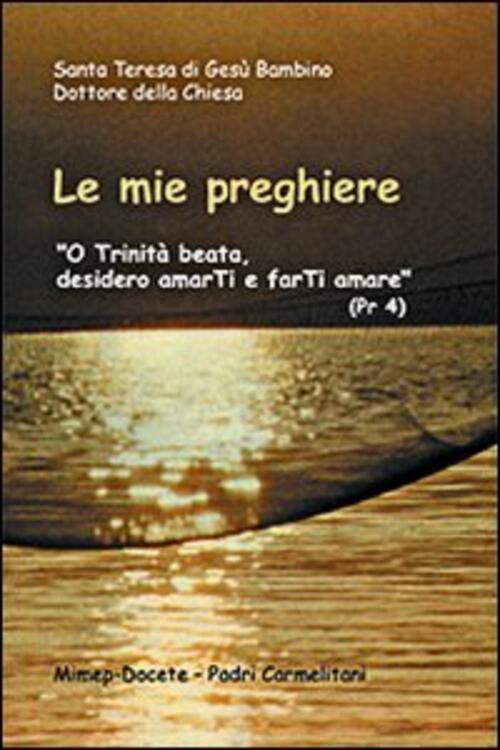 Le Mie Preghiere. O Trinita Beata, Desidero Amarti E Farti Amare Teresa Di Lis