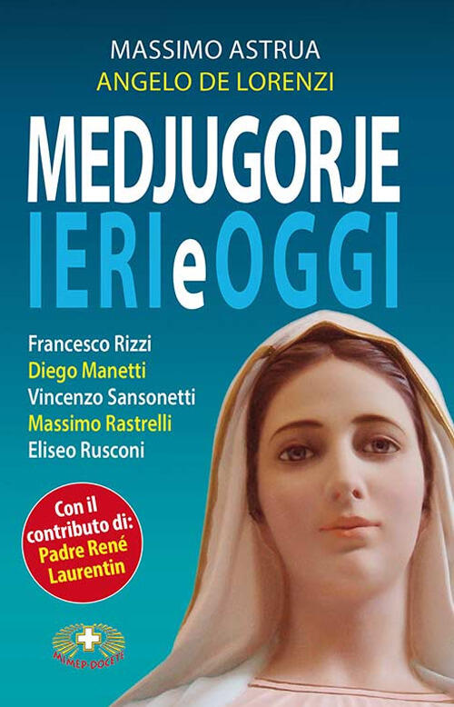 Medjugorje Ieri E Oggi Massimo Astrua Mimep-Docete 2017