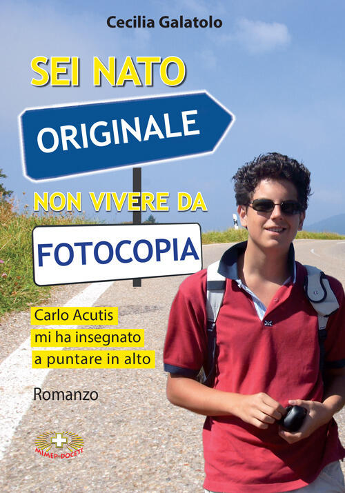 Sei Nato Originale Non Vivere Da Fotocopia. Carlo Acutis Mi Ha Insegnato A Pun