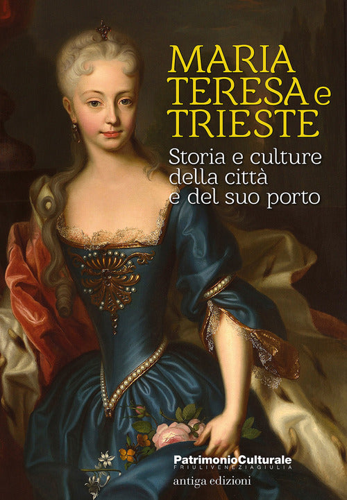 Maria Teresa E Trieste. Storia E Culture Della Citta E Del Suo Porto Antiga Ed