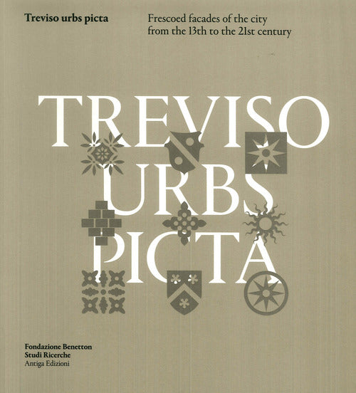 Treviso Urbs Picta. Frescoes Facades Of The City From The 13Th To The 21St Century