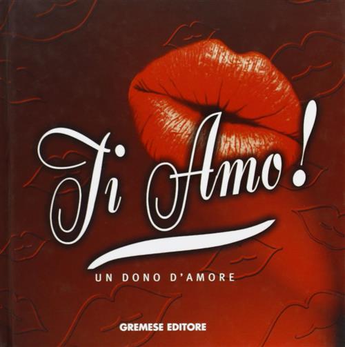 Ti Amo. Un Dono D'amore Gremese Editore 2002