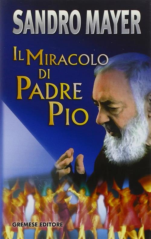 Il Miracolo Di Padre Pio Sandro Mayer Gremese Editore 2005