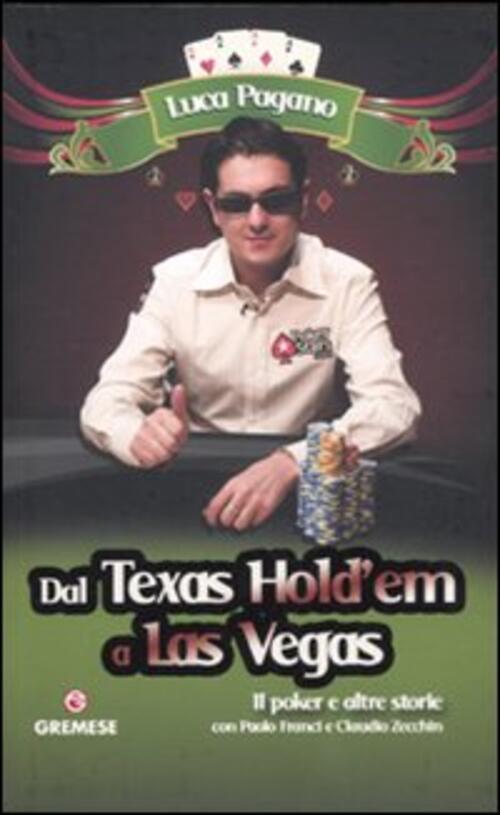 Dal Texas Hold'em A Las Vegas. Il Poker E Altre Storie Luca Pagano Gremese Edi