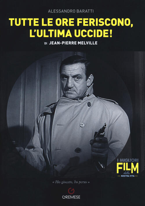 Tutte Le Ore Feriscono, L'ultima Uccide! Di Jean-Pierre Melville Alessandro Ba